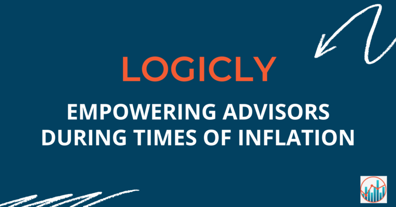 LOGICLY is key advisor tech, empowering advisors during times of inflation.